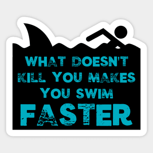 Funny What Doesn't Kill You Makes You Swim Faster Shark Gifts Sticker